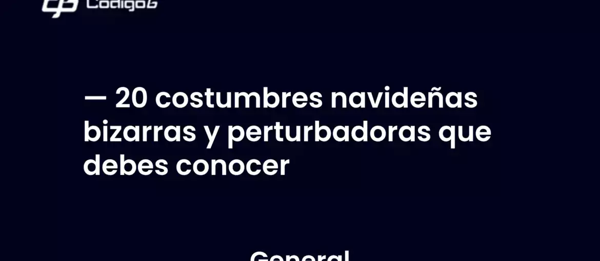 imagen destacada del post con un texto en el centro que dice 20 costumbres navideñas bizarras y perturbadoras que debes conocer y abajo del texto aparece la categoria del post