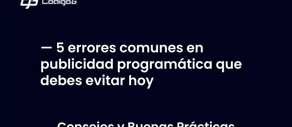 imagen destacada del post con un texto en el centro que dice 5 errores comunes en publicidad programática que debes evitar hoy y abajo del texto aparece la categoria del post