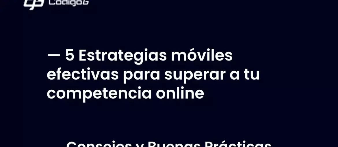 imagen destacada del post con un texto en el centro que dice 5 Estrategias móviles efectivas para superar a tu competencia online y abajo del texto aparece la categoria del post
