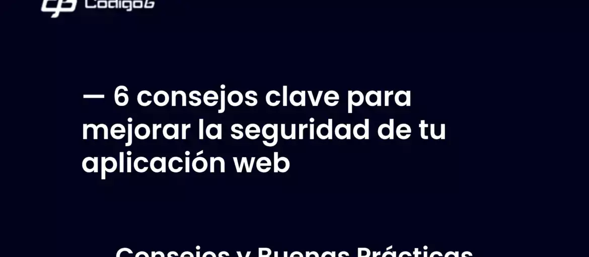 imagen destacada del post con un texto en el centro que dice 6 consejos clave para mejorar la seguridad de tu aplicación web y abajo del texto aparece la categoria del post