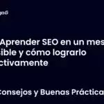 ¿Aprender SEO en un mes es posible y cómo lograrlo efectivamente