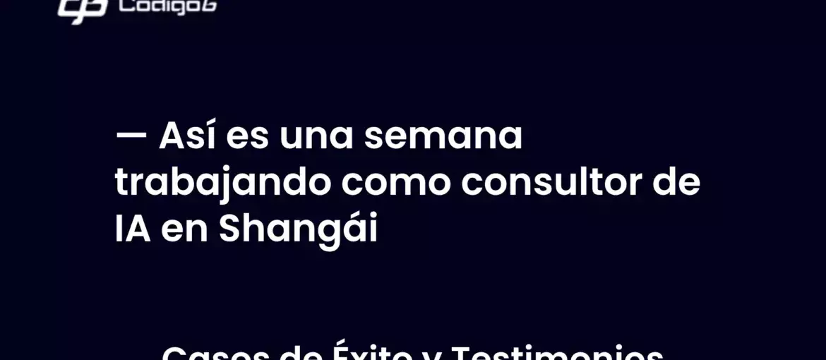 imagen destacada del post con un texto en el centro que dice Así es una semana trabajando como consultor de IA en Shangái y abajo del texto aparece la categoria del post