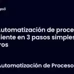 Automatización de procesos eficiente en 3 pasos simples y claros
