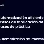 Automatización eficiente en procesos de fabricación de envases de plástico