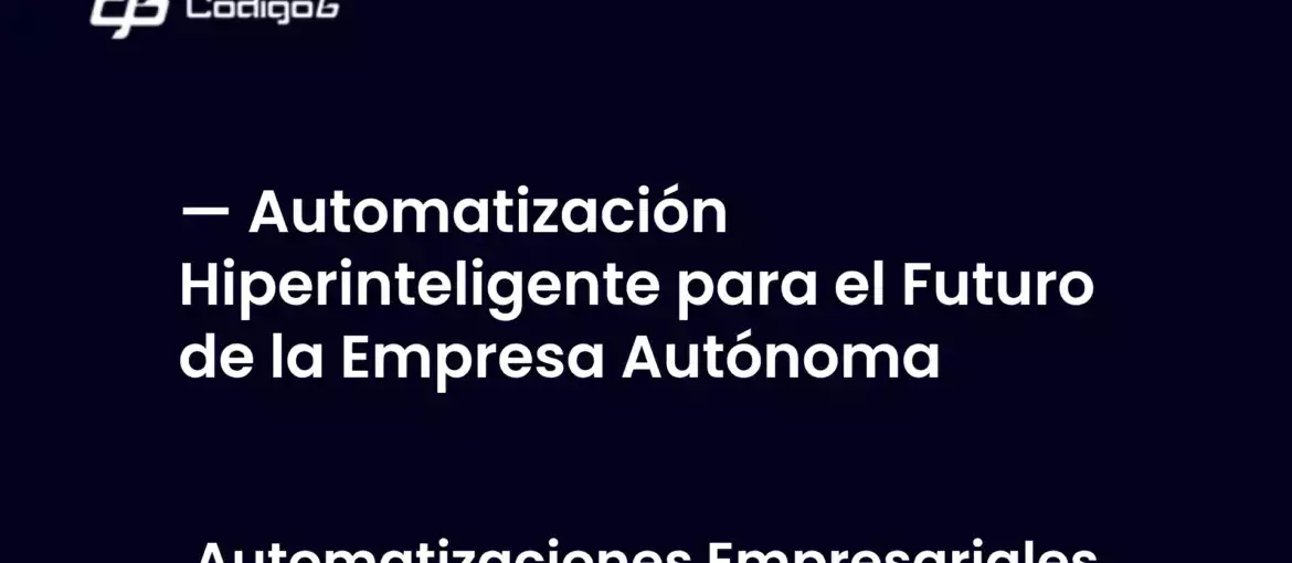 imagen destacada del post con un texto en el centro que dice Automatización Hiperinteligente para el Futuro de la Empresa Autónoma y abajo del texto aparece la categoria del post