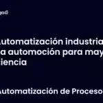 Automatización industrial en la automoción para mayor eficiencia