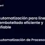 Automatización para línea de embotellado eficiente y confiable