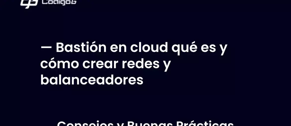 imagen destacada del post con un texto en el centro que dice Bastión en cloud qué es y cómo crear redes y balanceadores y abajo del texto aparece la categoria del post