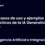 Casos de uso y ejemplos prácticos de la IA Generativa hoy
