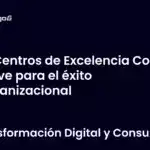 Centros de Excelencia CoE la clave para el éxito organizacional
