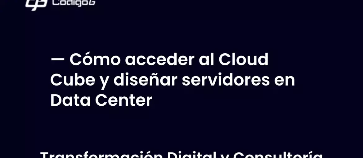 imagen destacada del post con un texto en el centro que dice Cómo acceder al Cloud Cube y diseñar servidores en Data Center y abajo del texto aparece la categoria del post