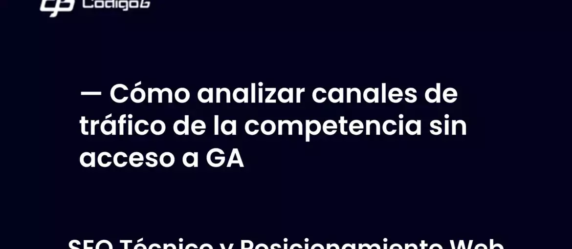 imagen destacada del post con un texto en el centro que dice Cómo analizar canales de tráfico de la competencia sin acceso a GA y abajo del texto aparece la categoria del post