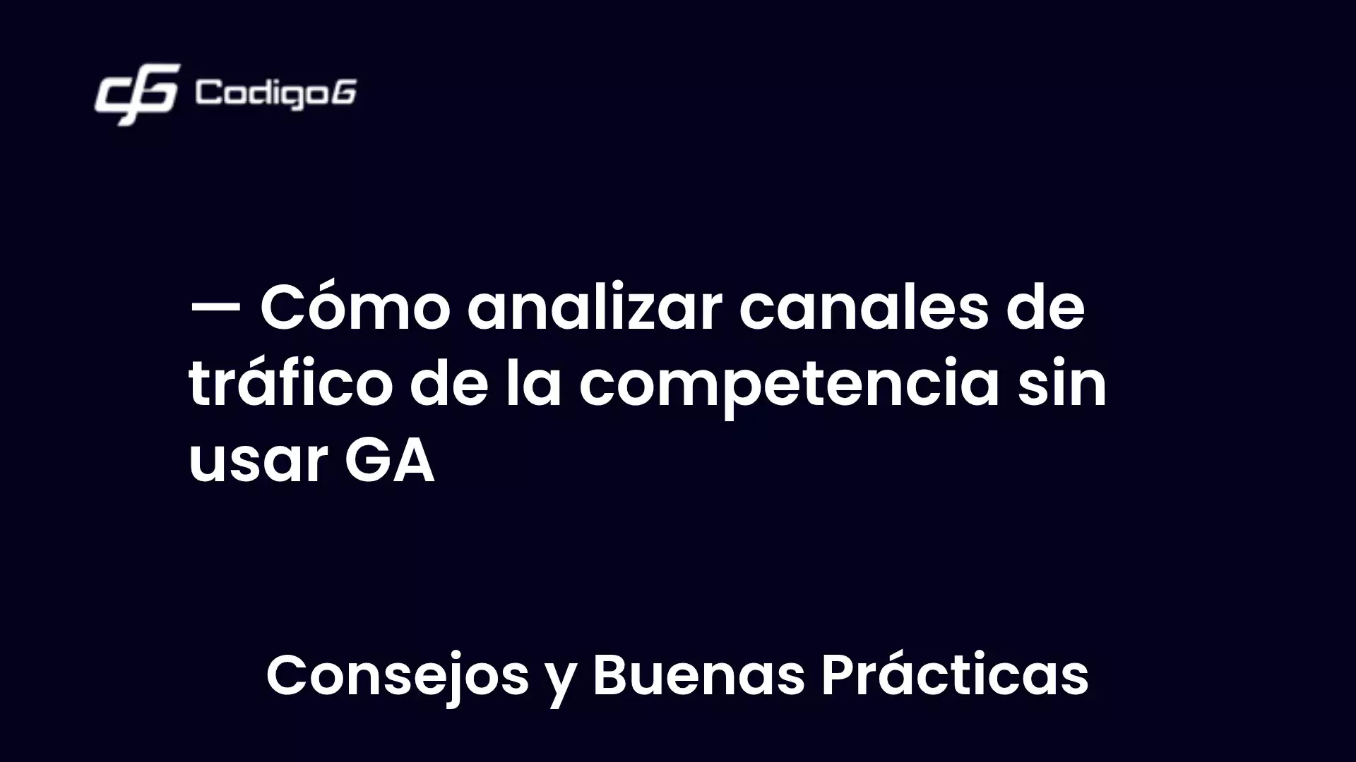imagen destacada del post con un texto en el centro que dice Cómo analizar canales de tráfico de la competencia sin usar GA y abajo del texto aparece la categoria del post