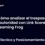 Cómo analizar el traspaso de autoridad con Link Score y Screaming Frog