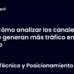 Cómo analizar los canales que generan más tráfico en tu web