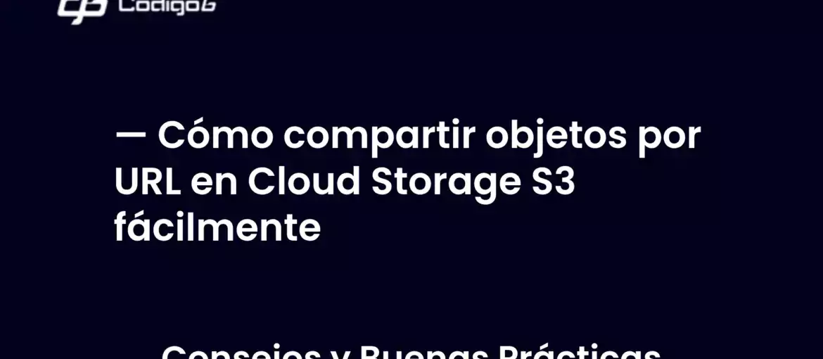 imagen destacada del post con un texto en el centro que dice Cómo compartir objetos por URL en Cloud Storage S3 fácilmente y abajo del texto aparece la categoria del post