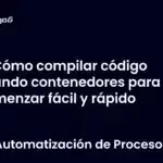 Cómo compilar código usando contenedores para comenzar fácil y rápido