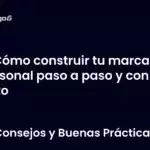 Cómo construir tu marca personal paso a paso y con éxito