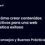 Cómo crear contenidos efectivos para una web turística exitoso