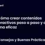 Cómo crear contenidos interactivos paso a paso y de forma eficaz