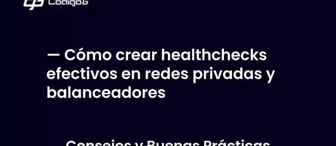imagen destacada del post con un texto en el centro que dice Cómo crear healthchecks efectivos en redes privadas y balanceadores y abajo del texto aparece la categoria del post