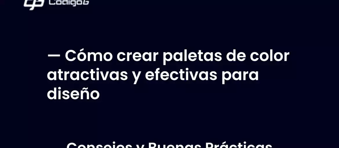 imagen destacada del post con un texto en el centro que dice Cómo crear paletas de color atractivas y efectivas para diseño y abajo del texto aparece la categoria del post