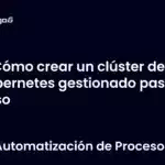 Cómo crear un clúster de Kubernetes gestionado paso a paso