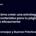 Cómo crear una estrategia de contenidos para tu página web eficazmente