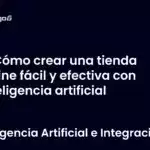 Cómo crear una tienda online fácil y efectiva con inteligencia artificial