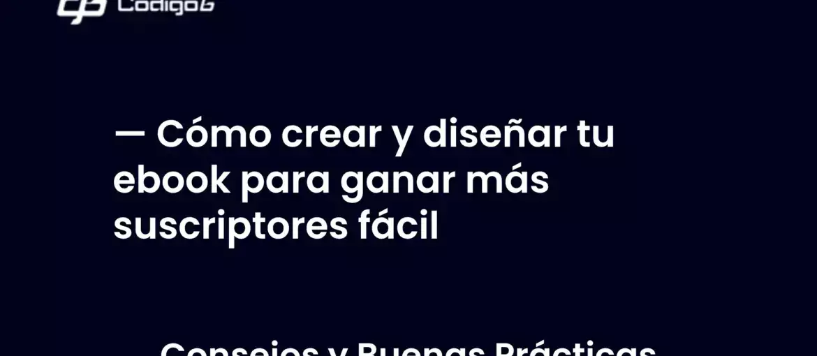 imagen destacada del post con un texto en el centro que dice Cómo crear y diseñar tu ebook para ganar más suscriptores fácil y abajo del texto aparece la categoria del post