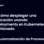 Cómo desplegar una aplicación usando deployments en Kubernetes gestionado
