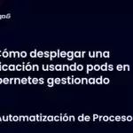 Cómo desplegar una aplicación usando pods en Kubernetes gestionado