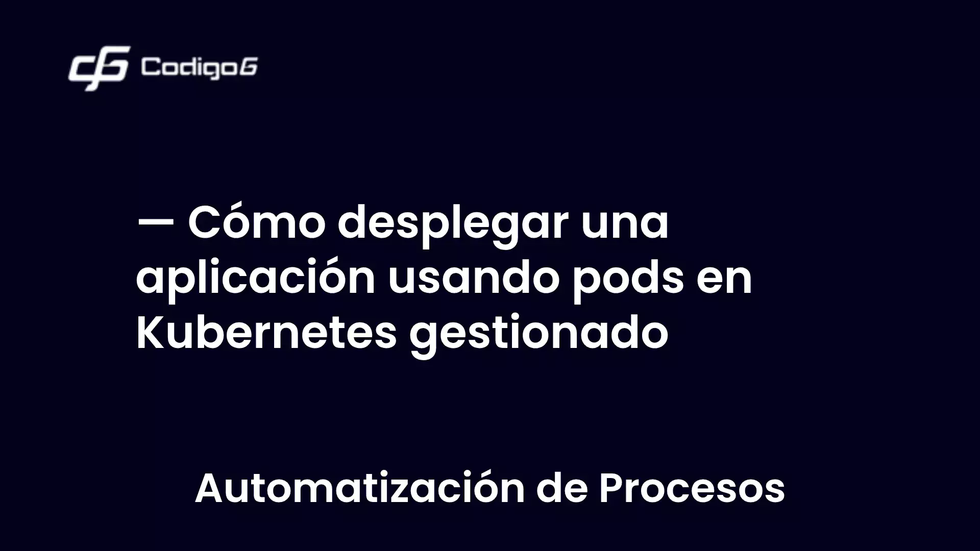 imagen destacada del post con un texto en el centro que dice Cómo desplegar una aplicación usando pods en Kubernetes gestionado y abajo del texto aparece la categoria del post