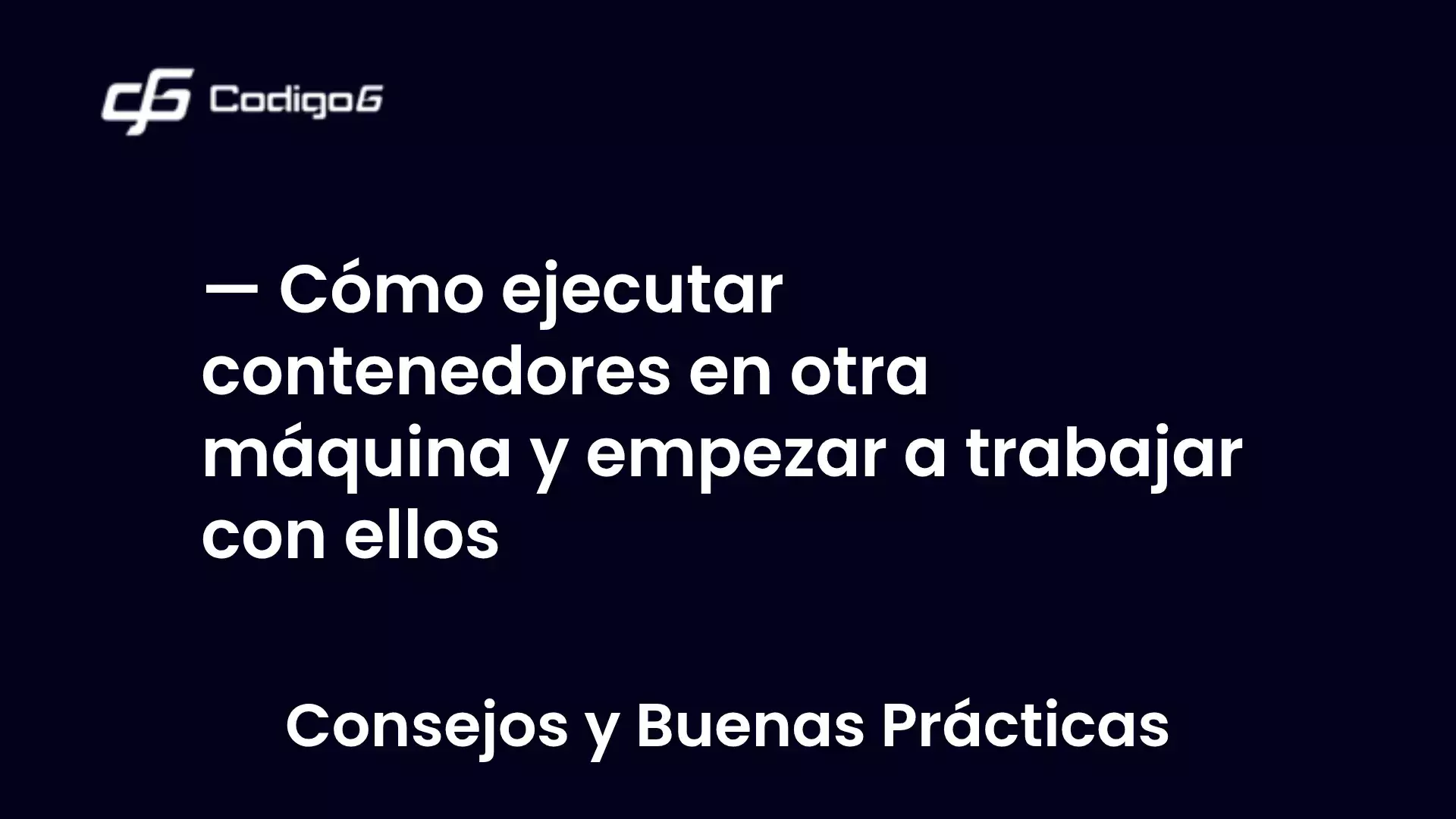imagen destacada del post con un texto en el centro que dice Cómo ejecutar contenedores en otra máquina y empezar a trabajar con ellos y abajo del texto aparece la categoria del post