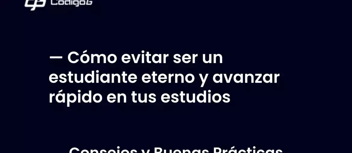 imagen destacada del post con un texto en el centro que dice Cómo evitar ser un estudiante eterno y avanzar rápido en tus estudios y abajo del texto aparece la categoria del post