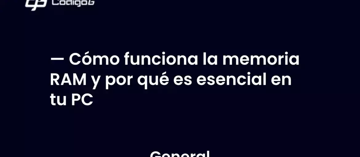 imagen destacada del post con un texto en el centro que dice Cómo funciona la memoria RAM y por qué es esencial en tu PC y abajo del texto aparece la categoria del post