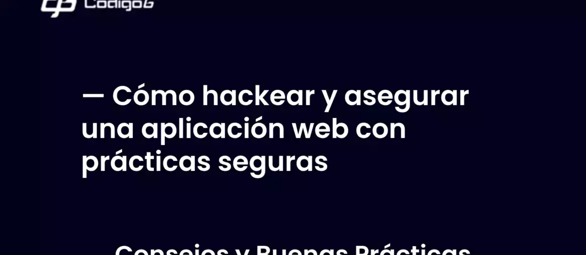 imagen destacada del post con un texto en el centro que dice Cómo hackear y asegurar una aplicación web con prácticas seguras y abajo del texto aparece la categoria del post
