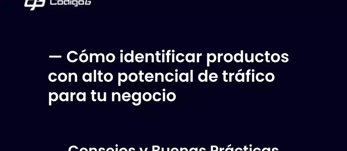 imagen destacada del post con un texto en el centro que dice Cómo identificar productos con alto potencial de tráfico para tu negocio y abajo del texto aparece la categoria del post