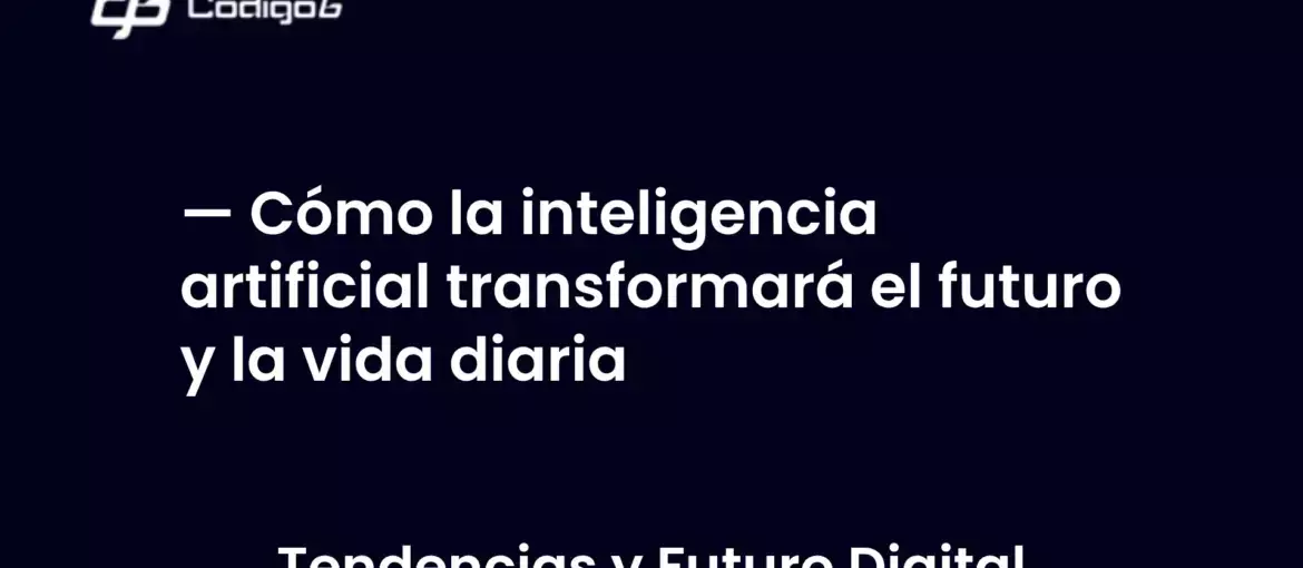 imagen destacada del post con un texto en el centro que dice Cómo la inteligencia artificial transformará el futuro y la vida diaria y abajo del texto aparece la categoria del post