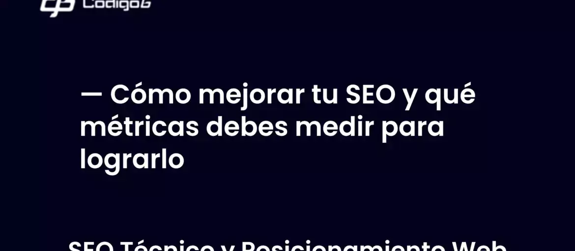 imagen destacada del post con un texto en el centro que dice Cómo mejorar tu SEO y qué métricas debes medir para lograrlo y abajo del texto aparece la categoria del post