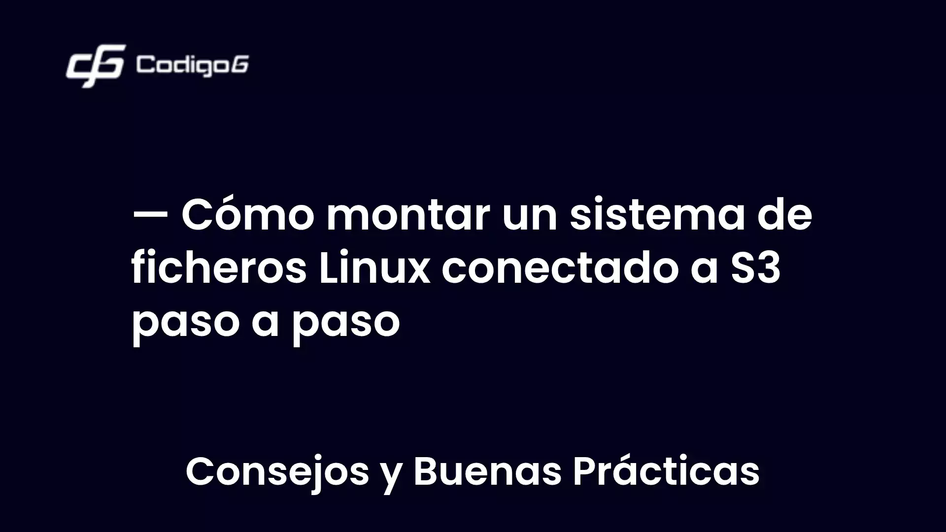 imagen destacada del post con un texto en el centro que dice Cómo montar un sistema de ficheros Linux conectado a S3 paso a paso y abajo del texto aparece la categoria del post