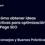 Cómo obtener ideas efectivas para optimización On Page SEO