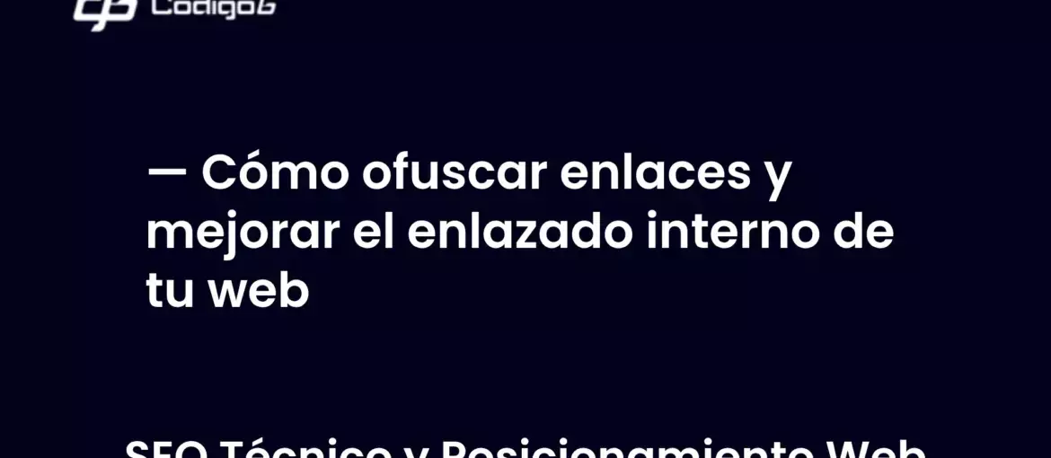 imagen destacada del post con un texto en el centro que dice Cómo ofuscar enlaces y mejorar el enlazado interno de tu web y abajo del texto aparece la categoria del post