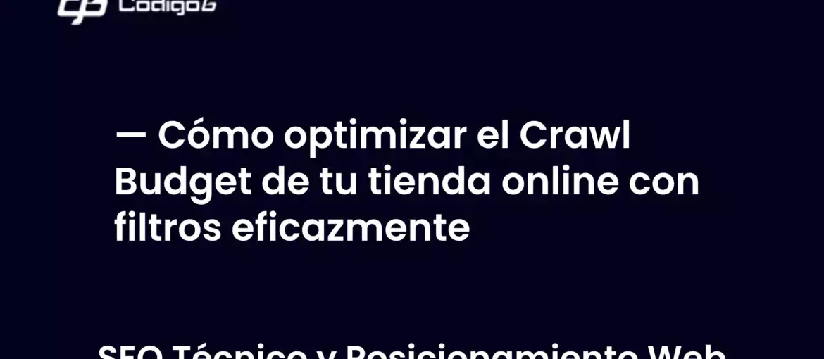 imagen destacada del post con un texto en el centro que dice Cómo optimizar el Crawl Budget de tu tienda online con filtros eficazmente y abajo del texto aparece la categoria del post