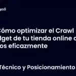 Cómo optimizar el Crawl Budget de tu tienda online con filtros eficazmente