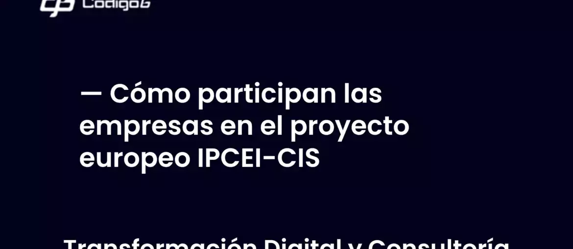 imagen destacada del post con un texto en el centro que dice Cómo participan las empresas en el proyecto europeo IPCEI-CIS y abajo del texto aparece la categoria del post