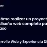 Cómo realizar un proyecto de diseño web completo paso a paso