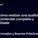 Cómo realizar una auditoría de contenido completa y confiable