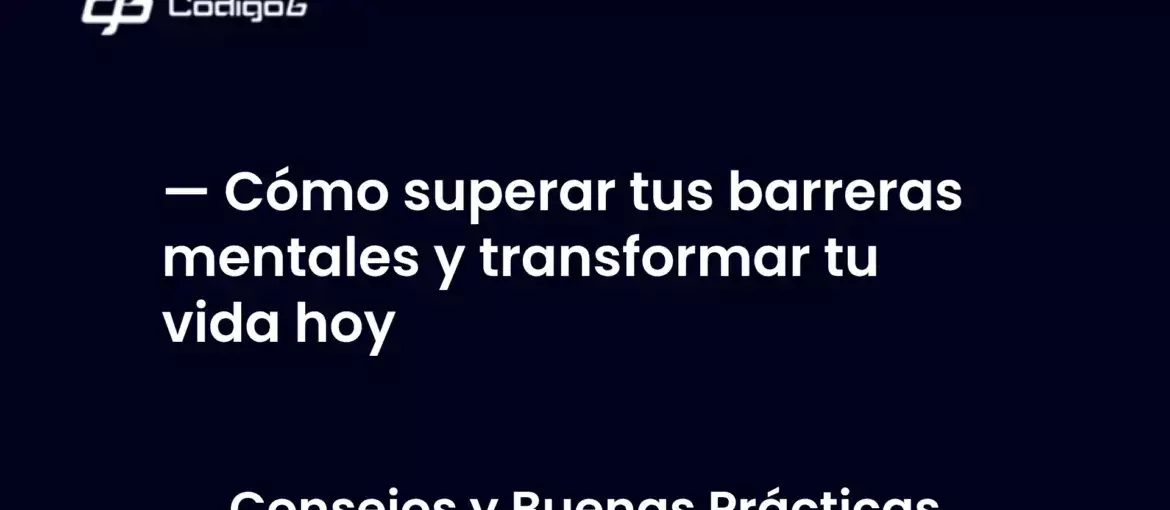 imagen destacada del post con un texto en el centro que dice Cómo superar tus barreras mentales y transformar tu vida hoy y abajo del texto aparece la categoria del post