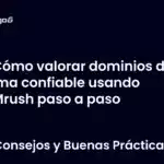 Cómo valorar dominios de forma confiable usando SEMrush paso a paso